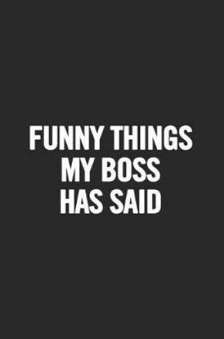 Cover of Funny Things My Boss Has Said