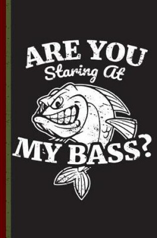 Cover of Are You Staring at My Bass?