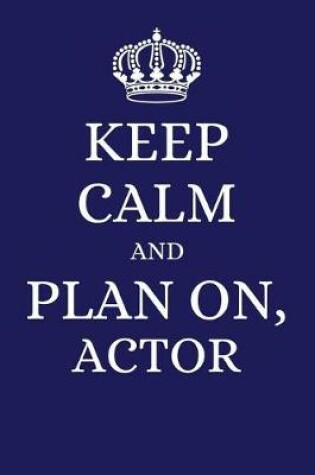Cover of Keep Calm and Plan on Actor