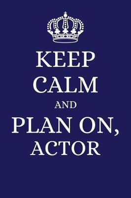 Book cover for Keep Calm and Plan on Actor