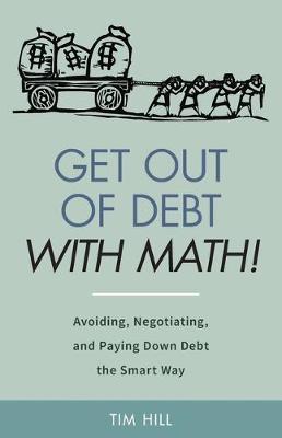 Book cover for Get Out of Debt With Math! Avoiding, Negotiating, and Paying Down Debt the Smart Way