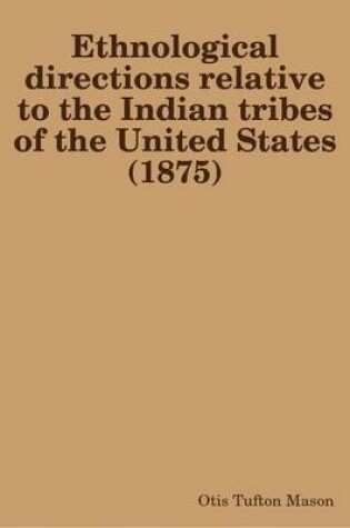 Cover of Ethnological Directions Relative to the Indian Tribes of the United States (1875)