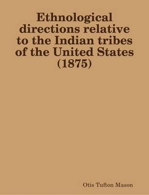 Book cover for Ethnological Directions Relative to the Indian Tribes of the United States (1875)