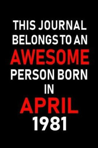 Cover of This Journal Belongs to an Awesome Person Born in April 1981