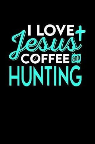 Cover of I Love Jesus Coffee and Hunting