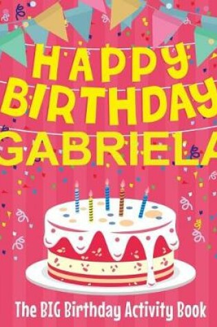 Cover of Happy Birthday Gabriela - The Big Birthday Activity Book