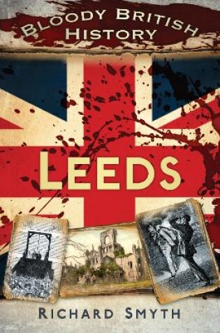 Cover of Bloody British History: Leeds