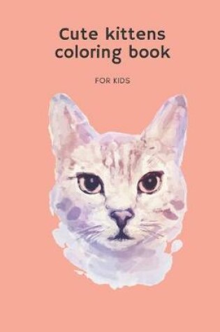 Cover of Cute kittens coloring book