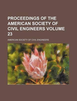 Book cover for Proceedings of the American Society of Civil Engineers Volume 23