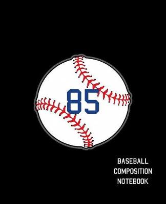 Book cover for 85 Baseball Composition Notebook