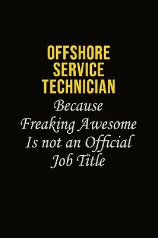 Cover of Offshore Service Technician Because Freaking Awesome Is Not An Official Job Title