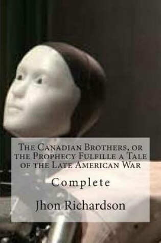 Cover of The Canadian Brothers, or the Prophecy Fulfille a Tale of the Late American War