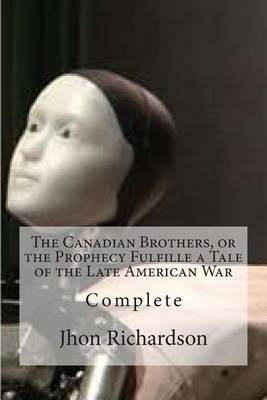 Book cover for The Canadian Brothers, or the Prophecy Fulfille a Tale of the Late American War