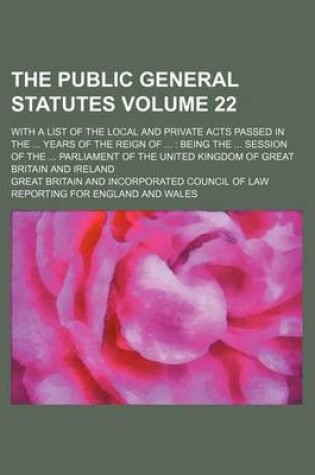 Cover of The Public General Statutes Volume 22; With a List of the Local and Private Acts Passed in the ... Years of the Reign of ...