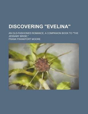 Book cover for Discovering Evelina; An Old-Fashioned Romance, a Companion Book to the Jessamy Bride,