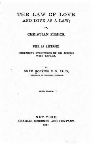 Cover of The Law of Love and Love as a Law, Or, Christian Ethics