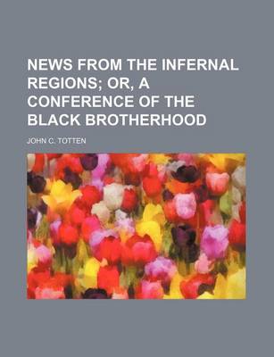 Book cover for News from the Infernal Regions; Or, a Conference of the Black Brotherhood