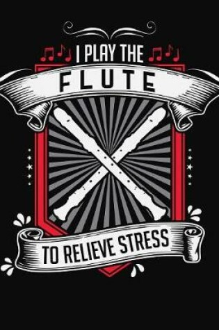 Cover of I Play Flute To Relieve Stress