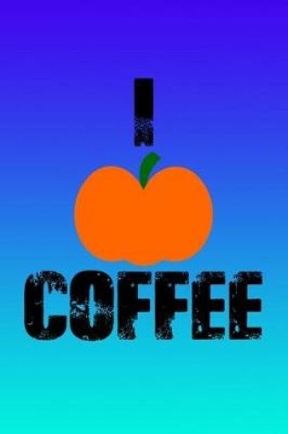 Cover of I Pumpkin Coffee