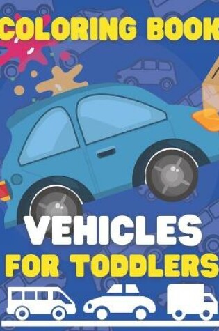 Cover of Coloring Book Vehicles for Toddlers