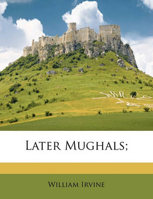 Book cover for Later Mughals; Volume 1