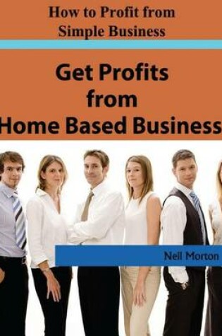 Cover of Get Profits from Home Based Business