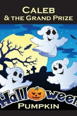 Cover of Caleb & the Grand Prize Halloween Pumpkin (Personalized Books for Children)