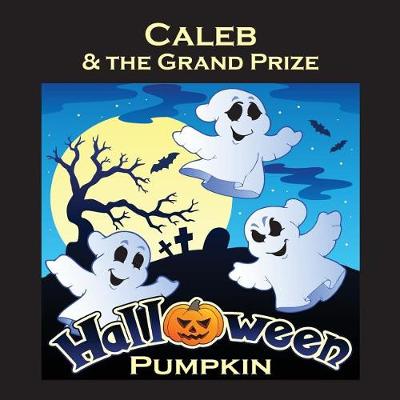 Book cover for Caleb & the Grand Prize Halloween Pumpkin (Personalized Books for Children)