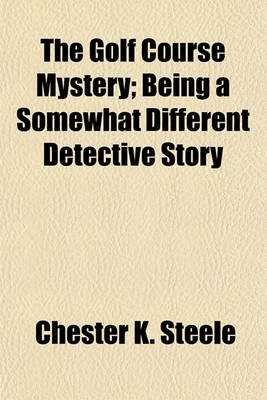 Book cover for The Golf Course Mystery; Being a Somewhat Different Detective Story