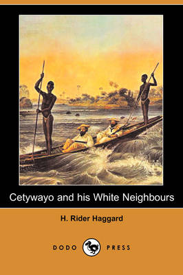 Book cover for Cetywayo and His White Neighbours; Or, Remarks on Recent Events in Zululand, Natal, and the Transvaal (Dodo Press)