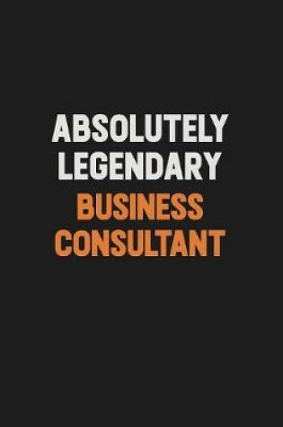 Cover of Absolutely Legendary Business Consultant