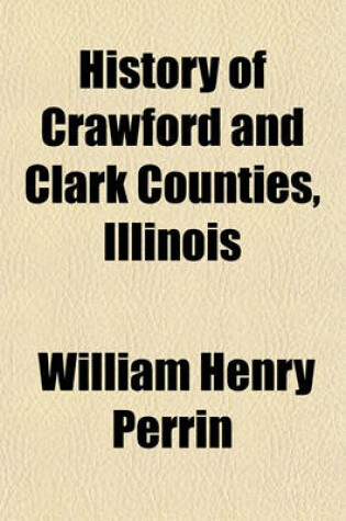 Cover of History of Crawford and Clark Counties, Illinois