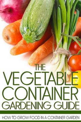 Book cover for The Vegetable Container Gardening Guide