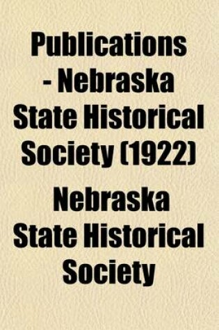 Cover of Publications - Nebraska State Historical Society Volume 20
