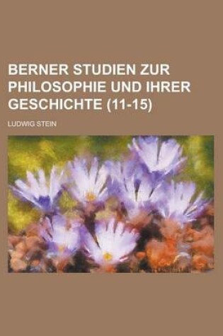 Cover of Berner Studien Zur Philosophie Und Ihrer Geschichte (11-15)