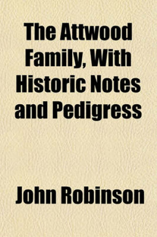 Cover of The Attwood Family, with Historic Notes and Pedigress