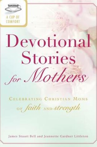 Cover of A Cup of Comfort Devotional Stories for Mothers