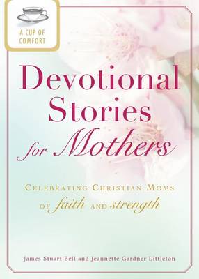 Cover of A Cup of Comfort Devotional Stories for Mothers