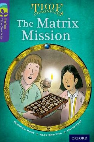 Cover of Oxford Reading Tree TreeTops Time Chronicles: Level 11: The Matrix Mission