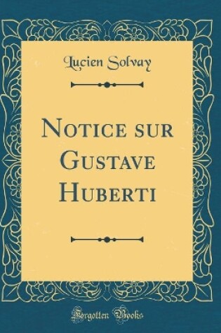 Cover of Notice Sur Gustave Huberti (Classic Reprint)