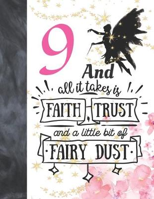 Book cover for 9 And All It Takes Is Faith, Trust And A Little Bit Of Fairy Dust