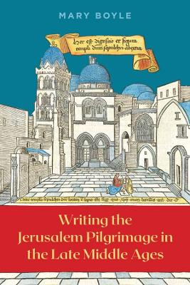 Book cover for Writing the Jerusalem Pilgrimage in the Late Middle Ages