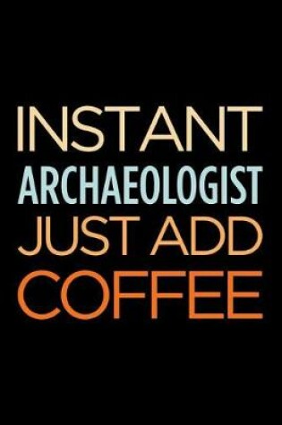 Cover of Instant Archaeologist Just Add Coffee