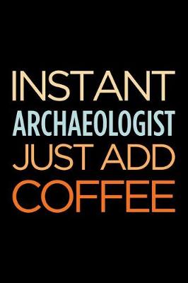 Book cover for Instant Archaeologist Just Add Coffee