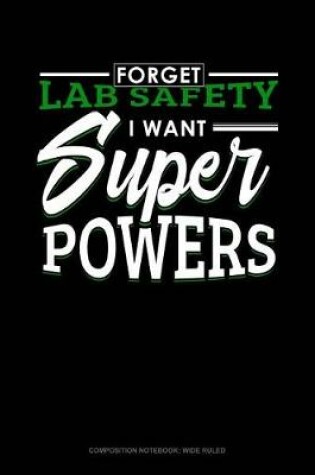 Cover of Forget Lab Safety I Want Super Powers