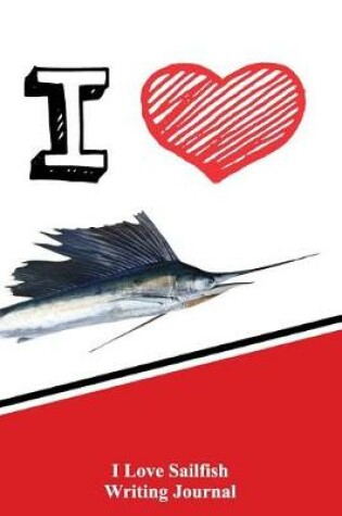 Cover of I Love Sailfish Writing Journal