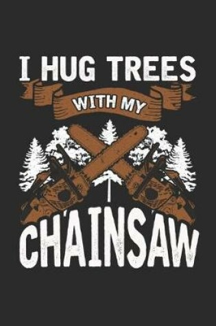 Cover of I Hug Trees with my Chainsaw