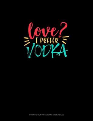 Book cover for Love? I Prefer Vodka