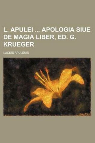 Cover of L. Apulei Apologia Siue de Magia Liber, Ed. G. Krueger