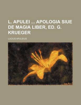 Book cover for L. Apulei Apologia Siue de Magia Liber, Ed. G. Krueger